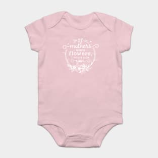 If mothers were flowers Gift for mothers Baby Bodysuit